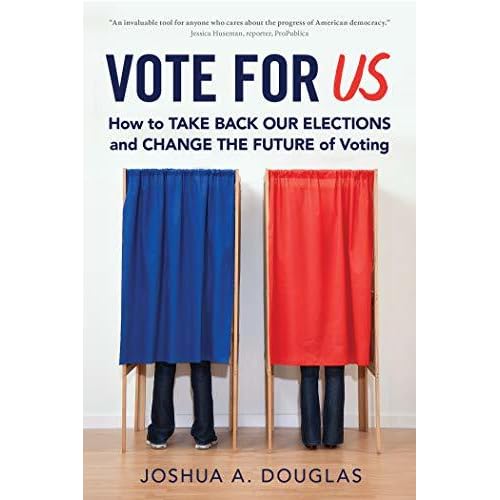 Vote For Us How To Take Back Our Elections And Change The Future Of Voting By Joshua A Douglas