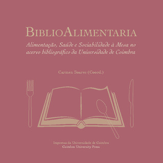 Biblioalimentária : alimentação, saúde e sociabilidade à mesa no acervo bibliográfico da Universidade de Coimbra