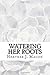 Watering Her Roots by Heather J. Macon