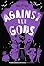 Against All Gods (Who Let the Gods Out #4)