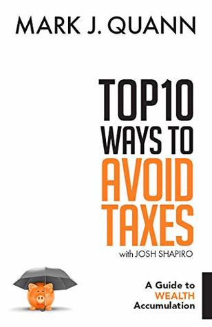 Top 10 Ways to Avoid Taxes: A Guide to Wealth Accumulation (Kindle Edition)