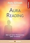Aura Reading: Sich und seine Mitmenschen tiefer verstehen (German Edition)