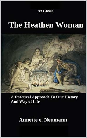 The Heathen Woman: A Practical Approach to Our History and Way of Life (Kindle Edition)