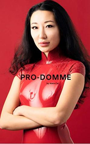 PRO-DOMME: How to Become a Professional Dominatrix (Kindle Edition)