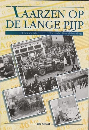 Laarzen op de Lange Pijp: Leeuwarden in de Tweede Wereldoorlog (Hardcover)
