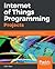 Internet of Things Programming Projects: Build modern IoT solutions with the Raspberry Pi 3 and Python