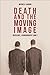 Death and the Moving Image by Michele Aaron