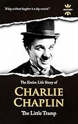 CHARLIE CHAPLIN: The silent Little Tramp. The Entire Life Story. Biography, Facts & Quotes