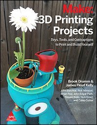 Make: 3D Printing Projects : Toys, Bots, Tools, and Vehicles To Print (Paperback)