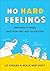 No Hard Feelings: Emotions at Work and How They Help Us Succeed