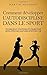 Comment développer l'autodiscipline dans le sport: Techniques et stratégies pratiques pour développer des habitudes sportives à vie (French Edition)