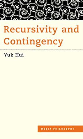 Recursivity and Contingency (Media Philosophy Book 1)