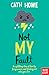 Not My Fault by Cath Howe