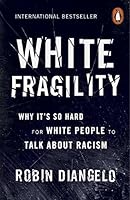White Fragility: Why It's So Hard for White People to Talk About Racism