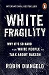 White Fragility: Why It's So Hard for White People to Talk About Racism