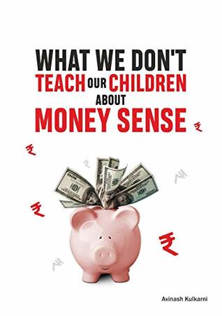 What We Don't Teach our Children about MoneySense: Money Sense for Children (Give Them Wings Book 1)