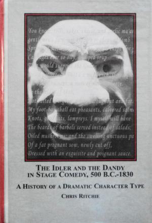 The Idler and the Dandy in Stage Comedy, 500 B.c.-1830: A History of a Dramatic Character Type