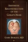 Aesthetic Reconstruction of the Childs Nose by Dr. Gary Burget Aesthetic Reconstruction of the Childs Nose by Dr. Gary Burget