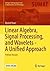 Linear Algebra, Signal Processing, and Wavelets - A Unified Approach: Python Version (Springer Undergraduate Texts in Mathematics and Technology)