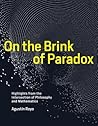 On the Brink of Paradox: Highlights from the Intersection of Philosophy and Mathematics (Mit Press)