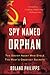 A Spy Named Orphan: The Sov...