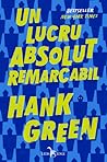 Un lucru absolut remarcabil by Hank Green