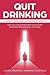 Quit Drinking: A Guide to G...