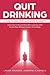Quit Drinking: A Guide to Going From Alcoholism to Sobriety: Learn how to Stop Drinking Wine and Any other Alcohol Now Without Giving In To Cravings.