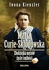 Maria Skłodowska-Curie. Złodziejka mężów - życie i miłości by Iwona Kienzler