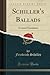 Schiller's Ballads: A Literal Translation (Classic Reprint)