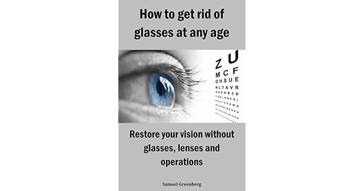How to Get Rid of Glasses at Any Age Restore Your Vision Without