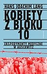 Kobiety z bloku 10. Eksperymenty medyczne w Auschwitz by Hans-Joachim Lang