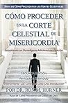 Book cover for Cómo Proceder en la Corte Celestial de Misericordia: Adoptando un Paradigma Adicional de Oración (Spanish Edition)