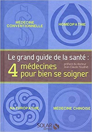 Le grand guide de la santé: 4 médecines pour bien se soigner (Hardcover)