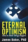 Eternal Optimism: How to Make Things Happen Eternal Optimism: How to Make Things Happen