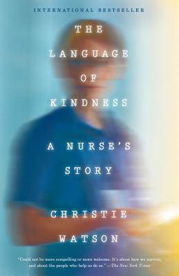 The Language of Kindness: A Nurse's Stories of Life, Death, and Hope