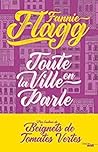 Toute la ville en parle by Fannie Flagg