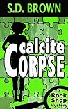 Calcite Corpse (A Rock Shop Mystery #3) Calcite Corpse (A Rock Shop Mystery #3)