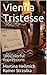 Vienna Tristesse: 100 Colorful Impressions (Travelogues. Galerie für Kulturkommunikation Berlin - Reisetagebücher. Galerie für Kulturkommunikation Berlin 85) (German Edition)