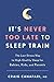 It's Never Too Late to Sleep Train: The Low-Stress Way to High-Quality Sleep for Babies, Kids, and Parents