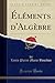 Éléments d'Algèbre (Classic Reprint) (French Edition)