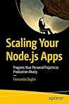 Scaling Your Node.js Apps: Progress Your Personal Projects to Production-Ready Scaling Your Node.js Apps: Progress Your Personal Projects to Production-Ready
