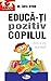Educă-ți pozitiv copilul