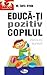 Educă-ți pozitiv copilul