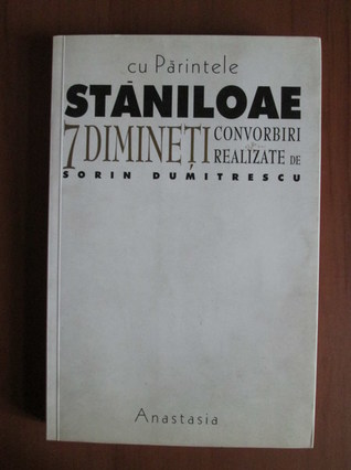 7 dimineti cu Parintele Staniloae. Convorbiri realizate de Sorin Dumitrescu