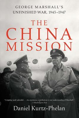 The China Mission: George Marshall's Unfinished War, 1945-1947 (Paperback)