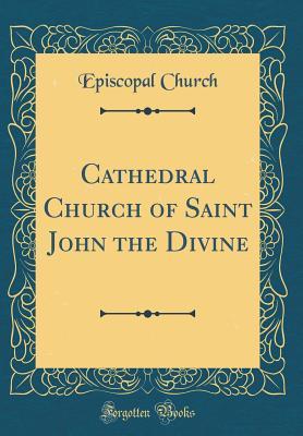 Cathedral Church of Saint John the Divine (Classic Reprint)
