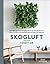 Skogluft: Norwegian Secrets for Bringing Natural Air and Light into Your Home and Office to Dramatically Improve Health and Happiness – A NASA-Backed Living Walls Method for Immunity and Wellness