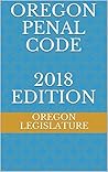 Oregon Penal Code 2018 Edition