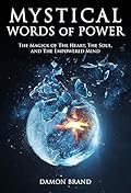 Mystical Words of Power: The Magick of The Heart, The Soul, and The Empowered Mind (The Gallery of Magick)